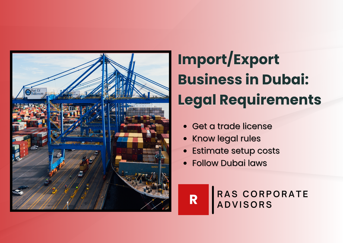 Export Import Businesses in Dubai: License, Cost, and Legal Requirements