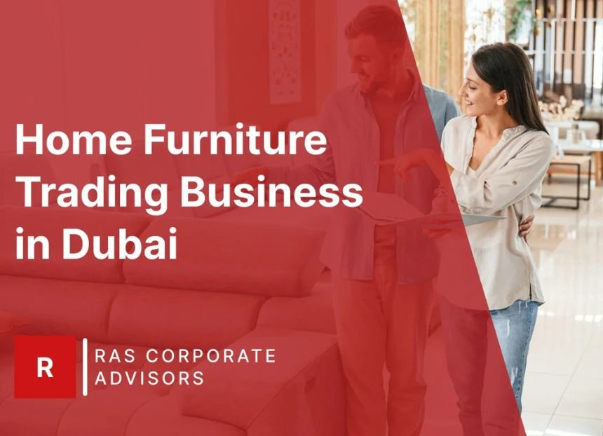 How to Start a Home Furniture Trading Business in Dubai