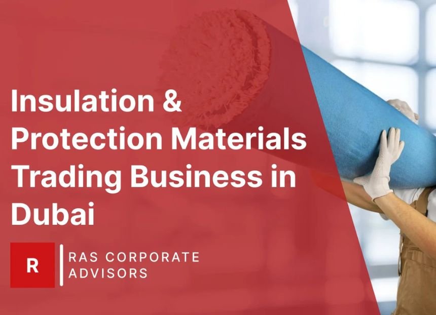 Insulation Trade How to Start an Insulation & Protection Materials Trading Business in Dubai