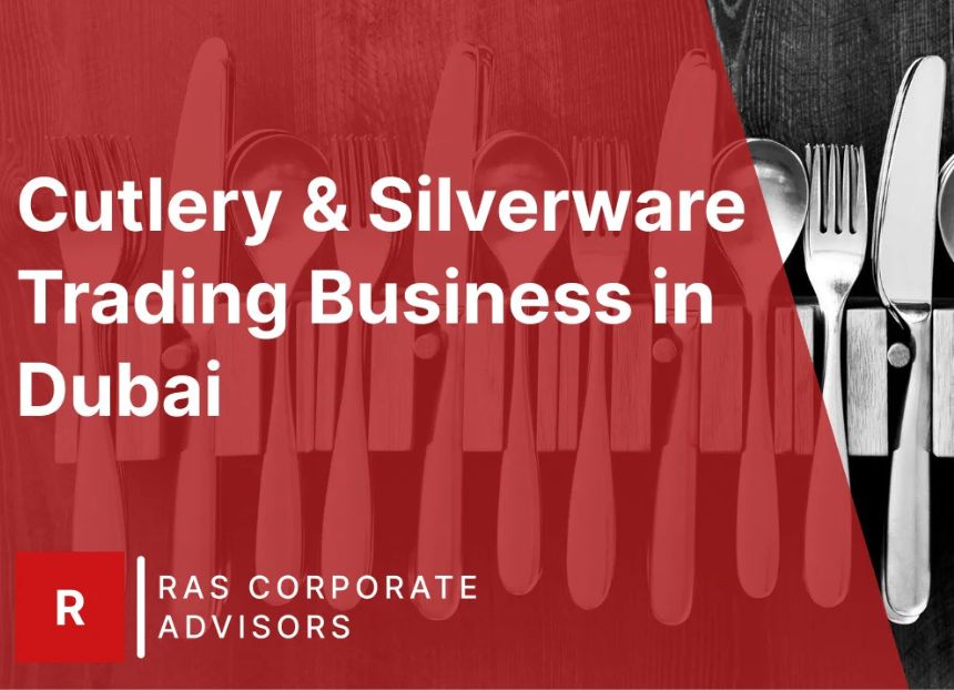 How to Start a Cutlery & Silverware Trading Business in Dubai