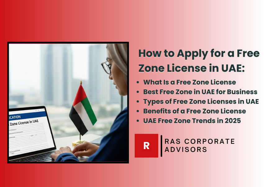 How to Apply for a Free Zone License in UAE: Step-by-Step Guide for 2025