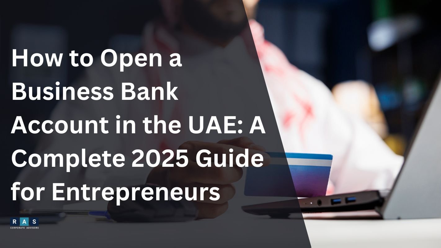 How to Open a Business Bank Account in the UAE A Complete 2025 Guide for Entrepreneurs