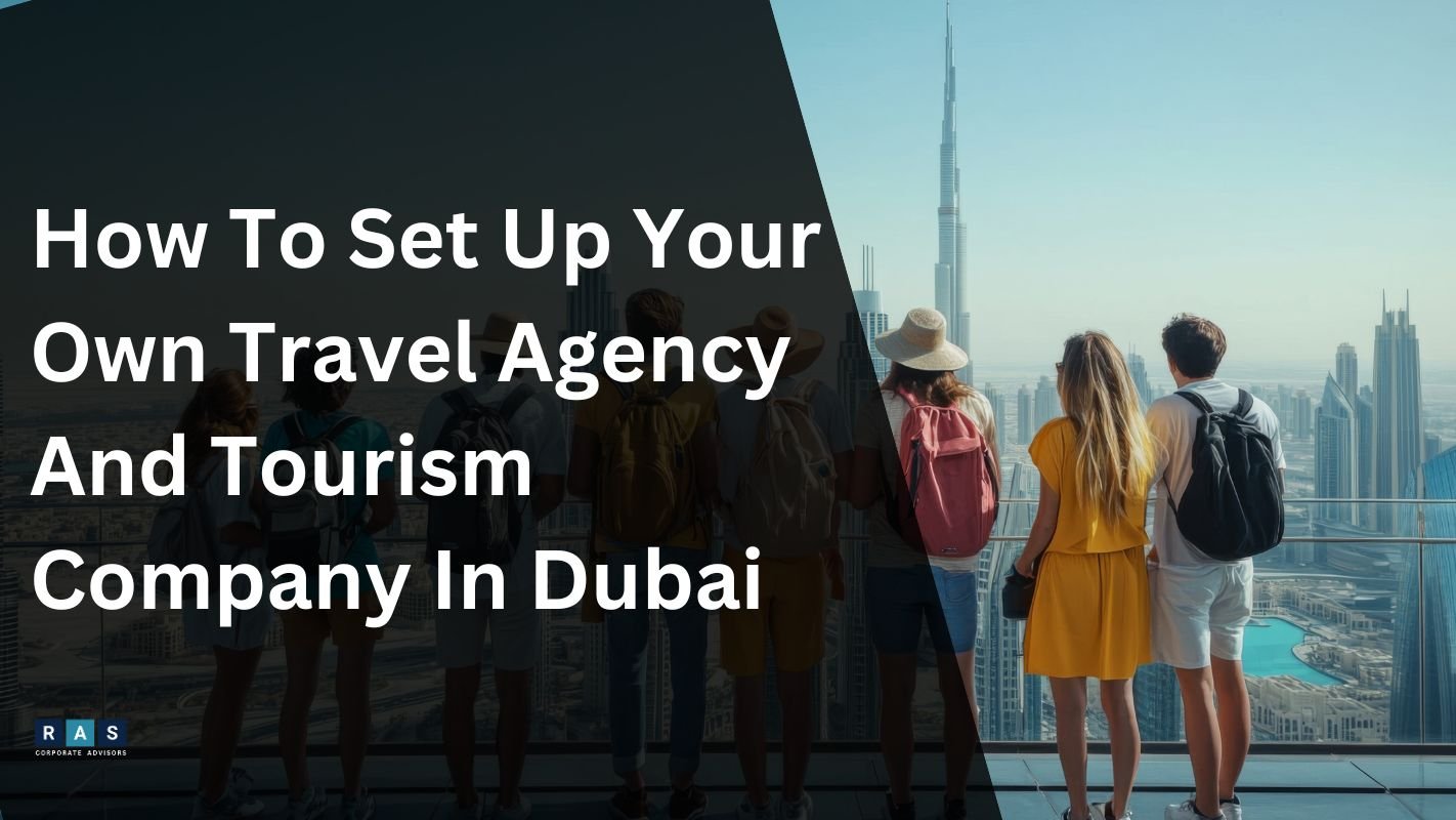 Set Up Your Own Travel Agency And Tourism Company In Dubai