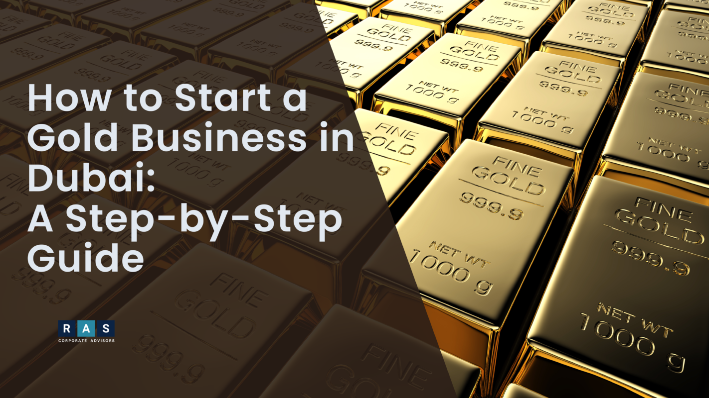 How to Start a Gold Business in Dubai: A Step-by-Step Guide